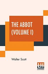 The Abbot (Volume I): Being The Sequel To The Monastery by Walter Scott Paperback Book
