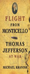 Flight from Monticello: Thomas Jefferson at War by Michael Kranish Paperback Book