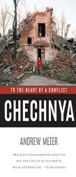 Chechnya: To the Heart of a Conflict by Andrew Meier Paperback Book