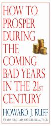 How to Prosper During the Coming Bad Years in the 21st Century by Howard Ruff Paperback Book