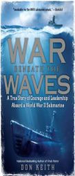 War Beneath the Waves: A True Story of Courage and Leadership Aboard a World War II Submarine by Don Keith Paperback Book
