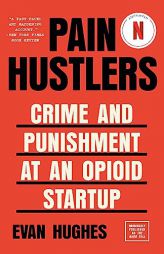 Pain Hustlers: Crime and Punishment at an Opioid Startup Originally published as The Hard Sell by Evan Hughes Paperback Book