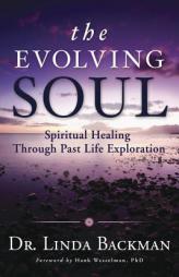 The Evolving Soul: Spiritual Healing Through Past Life Exploration by Linda Backman Paperback Book
