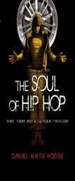 The Soul of Hip Hop: Rims, Timbs and a Cultural Theology by Daniel White Hodge Paperback Book
