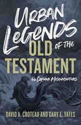Urban Legends of the Old Testament: 40 Common Misconceptions by David A. Croteau Paperback Book