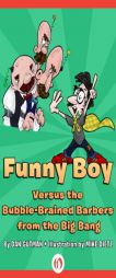 Funny Boy Versus the Bubble-Brained Barbers from the Big Bang by Dan Gutman Paperback Book