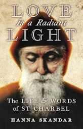Love Is a Radiant Light: The Life & Words of Saint Charbel by Saint Charbel Paperback Book