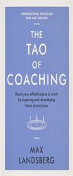 The Tao of Coaching: Boost Your Effectiveness at Work by Inspiring and Developing Those Around You by Max Landsberg Paperback Book