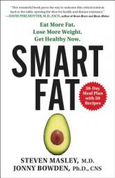 Smart Fat: Eat More Fat. Lose More Weight. Get Healthy Now. by Jonny Bowden Paperback Book