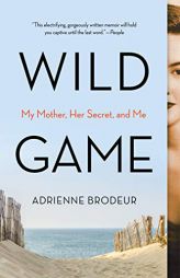 Wild Game: My Mother, Her Lover, and Me by Adrienne Brodeur Paperback Book