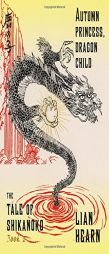 Autumn Princess, Dragon Child: Book 2 in the Tale of Shikanoko Series by Lian Hearn Paperback Book