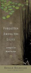 Forgotten Among the Lilies: Learning to Love Beyond Our Fears by Ronald Rolheiser Paperback Book