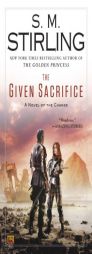 The Given Sacrifice: A Novel of the Change (Change Series) by S. M. Stirling Paperback Book