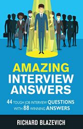 Amazing Interview Answers: 44 Tough Job Interview Questions with 88 Winning Answers by Richard Blazevich Paperback Book