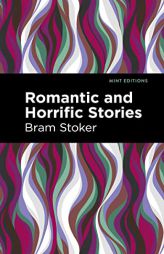 Romantic and Horrific Stories (Mint Editions―Horrific, Paranormal, Supernatural and Gothic Tales) by Bram Stoker Paperback Book