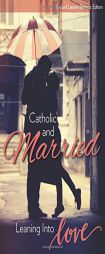 Catholic and Married: Leaning Into Love by Art Bennett Paperback Book