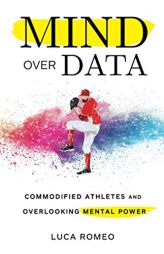 Mind Over Data: Commodified Athletes and Overlooking Mental Power by Luca Romeo Paperback Book