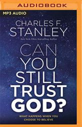 Can You Still Trust God?: What Happens When You Choose to Believe by Charles F. Stanley Paperback Book