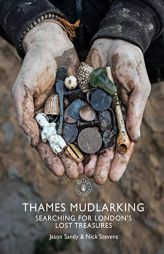 Thames Mudlarking: Searching for London's Lost Treasures (Shire Library) by Jason Sandy Paperback Book