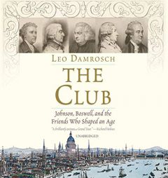 The Club: Johnson, Boswell, and the Friends Who Shaped an Age by Leo Damrosch Paperback Book