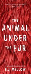 The Animal Under The Fur by E. J. Mellow Paperback Book