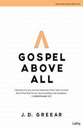 Gospel Above All - Bible Study Book by J. D. Greear Paperback Book