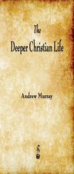 The Deeper Christian Life by Andrew Murray Paperback Book