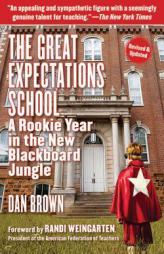 The Great Expectations School: A Rookie Year in the New Blackboard Jungle by Dan Brown Paperback Book