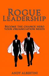 Rogue Leadership by Andy Albertini Paperback Book