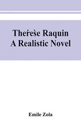 Thérèse Raquin: a realistic novel by Emile Zola Paperback Book
