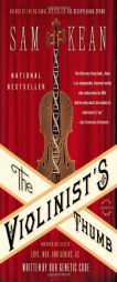 The Violinist's Thumb: And Other Lost Tales of Love, War, and Genius, as Written by Our Genetic Code by Sam Kean Paperback Book