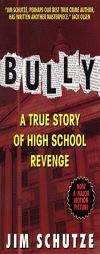 Bully: A True Story Of High School Revenge by Jim Schutze Paperback Book