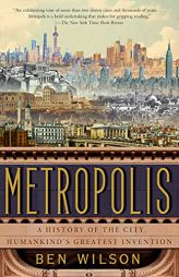 Metropolis: A History of the City, Humankind's Greatest Invention by Ben Wilson Paperback Book