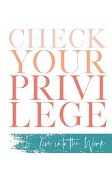 Check Your Privilege: Live into the Work by Myisha T. Hill Paperback Book