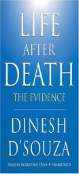 Life After Death: The Evidence by Dinesh D'Souza Paperback Book