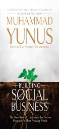 Building Social Business: The New Kind of Capitalism That Serves Humanity's Most Pressing Needs by Muhammad Yunus Paperback Book