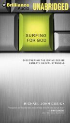 Surfing for God: Discovering the Divine Desire Beneath Sexual Struggle by Michael John Cusick Paperback Book