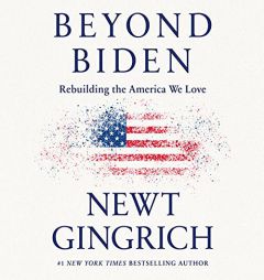 Beyond Biden: Rebuilding the America We Love by Newt Gingrich Paperback Book