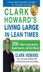 Clark Howard's Living Fat in Lean Times: 300+ Ways to Buy Smarter, Spend Smarter, and Save Money by Clark Howard Paperback Book