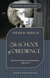 The School of Obedience: If Ye Love Me, Keep My Commandments - John 14:15 by Andrew Murray Paperback Book