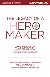 The Legacy of a Hero Maker: A Supplemental Resource to the Book Hero Maker by Todd Wilson Paperback Book