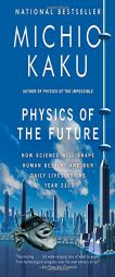 Physics of the Future: How Science Will Shape Human Destiny and Our Daily Lives by the Year 2100 by Michio Kaku Paperback Book
