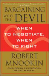 Bargaining with the Devil: When to Negotiate, When to Fight by Robert Mnookin Paperback Book