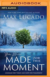 You Were Made for This Moment: Courage for Today and Hope for Tomorrow by Max Lucado Paperback Book