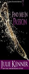 Find Me in Passion: Mal and Christina's Story, Part 3 (Dark Pleasures) (Volume 3) by Julie Kenner Paperback Book