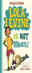 Lola Levine Is Not Mean! by Monica Brown Paperback Book
