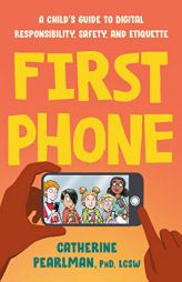 First Phone: A Child's Guide to Digital Responsibility, Safety, and Etiquette by Catherine Pearlman Paperback Book