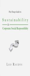 The Cheap Guide to Sustainability and Corporate Social Responsibility by Leo Raudys Paperback Book