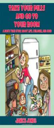 Take Your Pills and Go to Your Room: A Mom's true story about life, children and ADHD by Janice Jones Paperback Book
