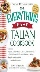 The Everything Easy Italian Cookbook: Includes Oregano-Almond Pesto, Classic Chicken Parmesan, Grilled Portobello Mozzarella Polenta, Shrimp Scampi, A by Dawn Altomari-Rathjen Paperback Book